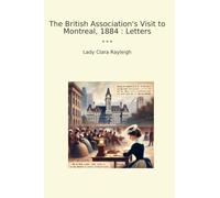 The British Association's Visit to Montreal, 1884 : Letters (Classic Books)