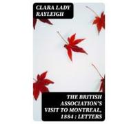 The British Associations Visit To Montreal 1884 : Letters (ebook)