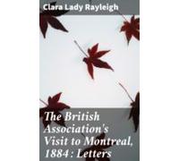 The British Associations Visit To Montreal 1884 : Letters (ebook)