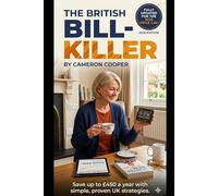 The British Bill-Killer: Slash Your Energy Costs & Claim Every Penny in 2026: The definitive roadmap to navigating the 2026 price cap, claiming every penny of support, and "scam-proofing" your