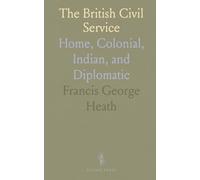 The British Civil Service: Home, Colonial, Indian, and Diplomatic