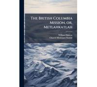The British Columbia Mission, or, Metlahkatlah