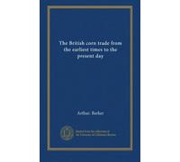 The British corn trade from the earliest times to the present day