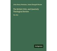 The British Critic, and Quarterly Theological Review: Vol. XLI