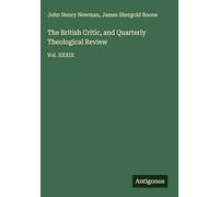 The British Critic, and Quarterly Theological Review: Vol. XXXIX