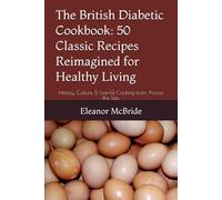 The British Diabetic Cookbook: 50 Classic Recipes Reimagined for Healthy Living: History, Culture & Low-GI Cooking from Across the Isles