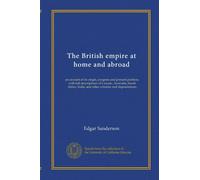 The British empire at home and abroad (v.03): an account of its origin, progress and present position, with full descriptions of Canada, Australia, ... India, and other colonies and dependencies
