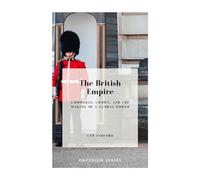 The British Empire: Commerce, Crown, and the Making of a Global Power (Emperium)
