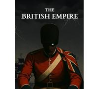 The British Empire: How a Tiny Island Nation Conquered the World