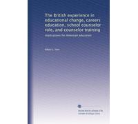 The British experience in educational change, careers education, school counselor role, and counselor training: Implications for American education: Volume 2