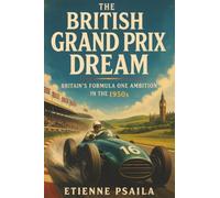 The British Grand Prix Dream: Britain’s Formula One Ambition in the 1950s