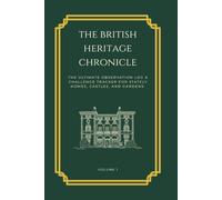The British Heritage Chronicle: The ultimate observation log & challenge tracker for stately homes, castles, and gardens