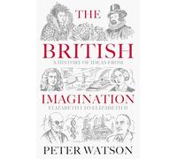 The British Imagination: A History of Ideas from Elizabeth I to Elizabeth II