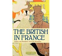 The British in France: Visitors and Residents since the Revolution by Peter Thorold (10-Oct-2008) Hardcover