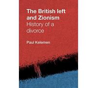 [The British Left and Zionism: History of a Divorce] [Paul Kelemen] [September, 2012]
