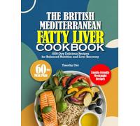 THE BRITISH MEDITERRANEAN FATTY LIVER COOKBOOK: 1000-Day Delicious Recipes for Balanced Nutrition and Liver Recovery
