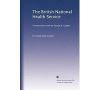 The British National Health Service: Conversations with Sir George E. Godber: Volume 1