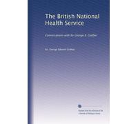 The British National Health Service: Conversations with Sir George E. Godber: Volume 2