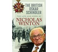The British Oskar Schindler: The Life and Work of Nicholas Winton