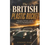 The British Plastic Rocket: Fibreglass, V8 Noise, and the Sports Car That Refused Restraint (Independent Book)