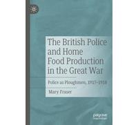 The British Police and Home Food Production in the Great War: Police as Ploughmen, 1917-1918