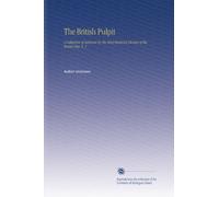 The British Pulpit: A Collection of Sermons by the Most Eminent Divines of the Resent Day. V. 1