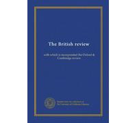 The British review (v. 3): with which is incorporated the Oxford & Cambridge review