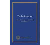The British review: with which is incorporated the Oxford & Cambridge review
