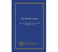 The British review: with which is incorporated the Oxford & Cambridge review