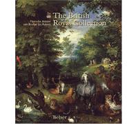 The British Royal Collection: Flämische Meister von Bruegel bis Rubens