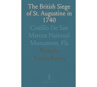 The British Siege of St. Augustine in 1740: Castillo De San Marcos National Monument, Fla