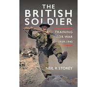 The British Soldier: Training for War 1939-1945