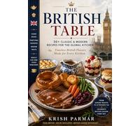 The British Table: 50+ Classic & Modern Recipes for the Global Kitchen