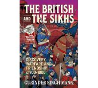 The British & the Sikhs: Discovery, Warfare and Friendship c1700-1900 (From Musket to Maxim 1815-1914)