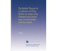 The British Theatre Or a Collection of Plays Which Are Acted at the Theatres Royal Drury Lane Covent Garden and Haymarket: V.18