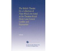 The British Theatre Or a Collection of Plays Which Are Acted at the Theatres Royal Drury Lane Covent Garden and Haymarket: V.21
