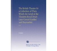 The British Theatre Or a Collection of Plays Which Are Acted at the Theatres Royal Drury Lane Covent Garden and Haymarket: V.12