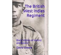 The British West Indies Regiment: Black Soldiers at Seaford and Beyond