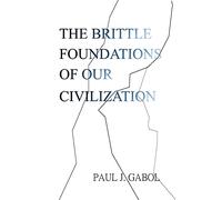 The Brittle Foundations of our Civilization