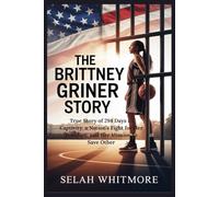 THE BRITTNEY GRINER STORY: True Story of 294 Days in Captivity, a Nation's Fight for Her Freedom, and Her Mission to Save Other