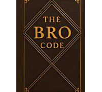 The Bro Code: The Unwritten Rules of Legendary Brotherhood