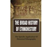 The Broad History Of Ethnohistory: The Specific Application Of Historical Ethnography
