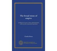 The broad stone of empire (v.2): problems of crown colony administration, with records of personal experience