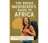 The Broke Backpacker’s Guide to Africa: Epic 2025-2026 Adventures Without Breaking the Bank (Travel Guide and Vacation Books)
