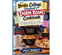 The Broke College Student's Dorm Room Cookbook: 80 Cheap & Easy Meals You Can Make with a Microwave, Hot Plate & Almost No Kitchen (Specialty & Niche Cooking)