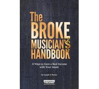 The Broke Musician's Handbook: 8 Ways to Earn a Real Income with Your Music