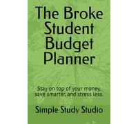 The Broke Student Budget Planner: Stay on top of your money, save smarter, and stress less.
