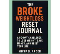 THE BROKE WEIGHTLOSS RESET JOURNAL: A 90-Day Challenge to Lose Weight, Save Money, and Reset Your Life