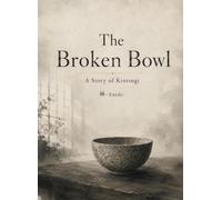 The Broken Bowl: A Story of Kintsugi (金継ぎ) (Sumi-e Contemplative Tales)