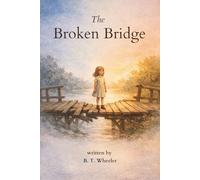 The Broken Bridge: A Story of Family, Truth, and Restoration